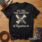 We Dig The Garden Together T-shirt