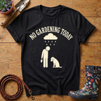 No Gardening Today T-shirt