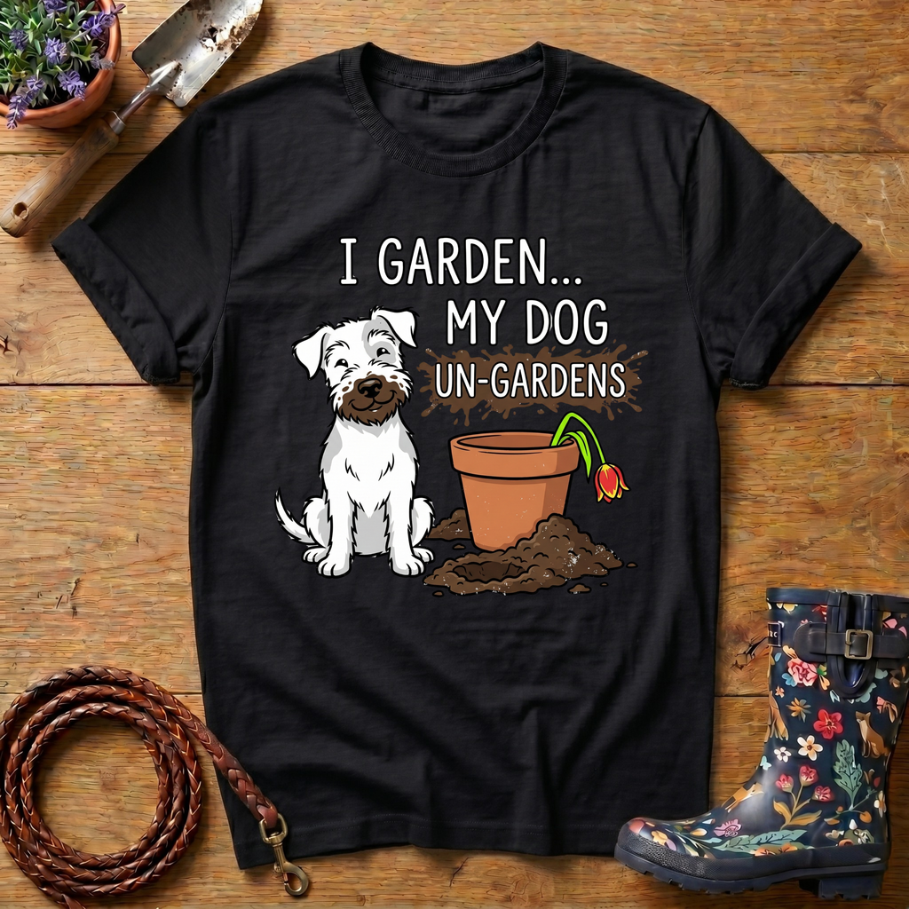My Dog Un-Gardens T-shirt