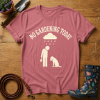 No Gardening Today T-shirt