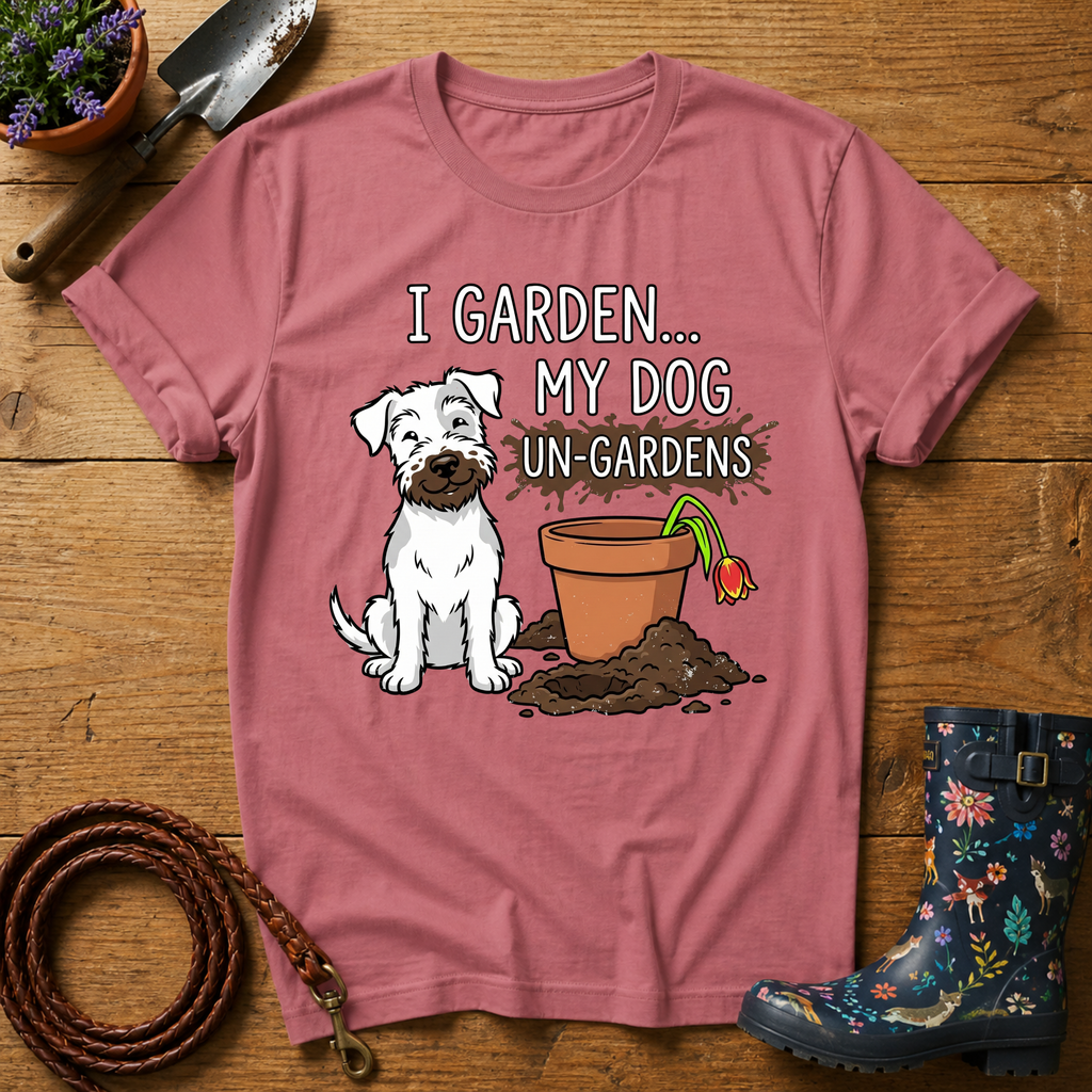 My Dog Un-Gardens T-shirt