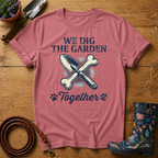 We Dig The Garden Together T-shirt
