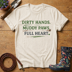 Dirty Hands, Muddy Paws, Full Heart T-shirt