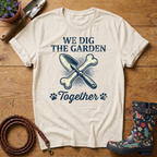 We Dig The Garden Together T-shirt