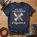 We Dig The Garden Together T-shirt