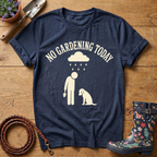 No Gardening Today T-shirt