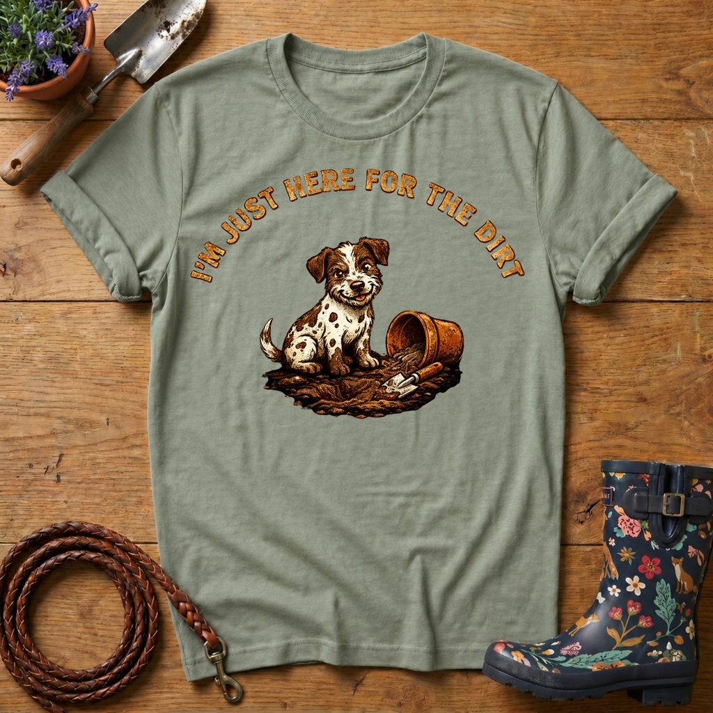 I'm Just Here For The Dirt T-shirt