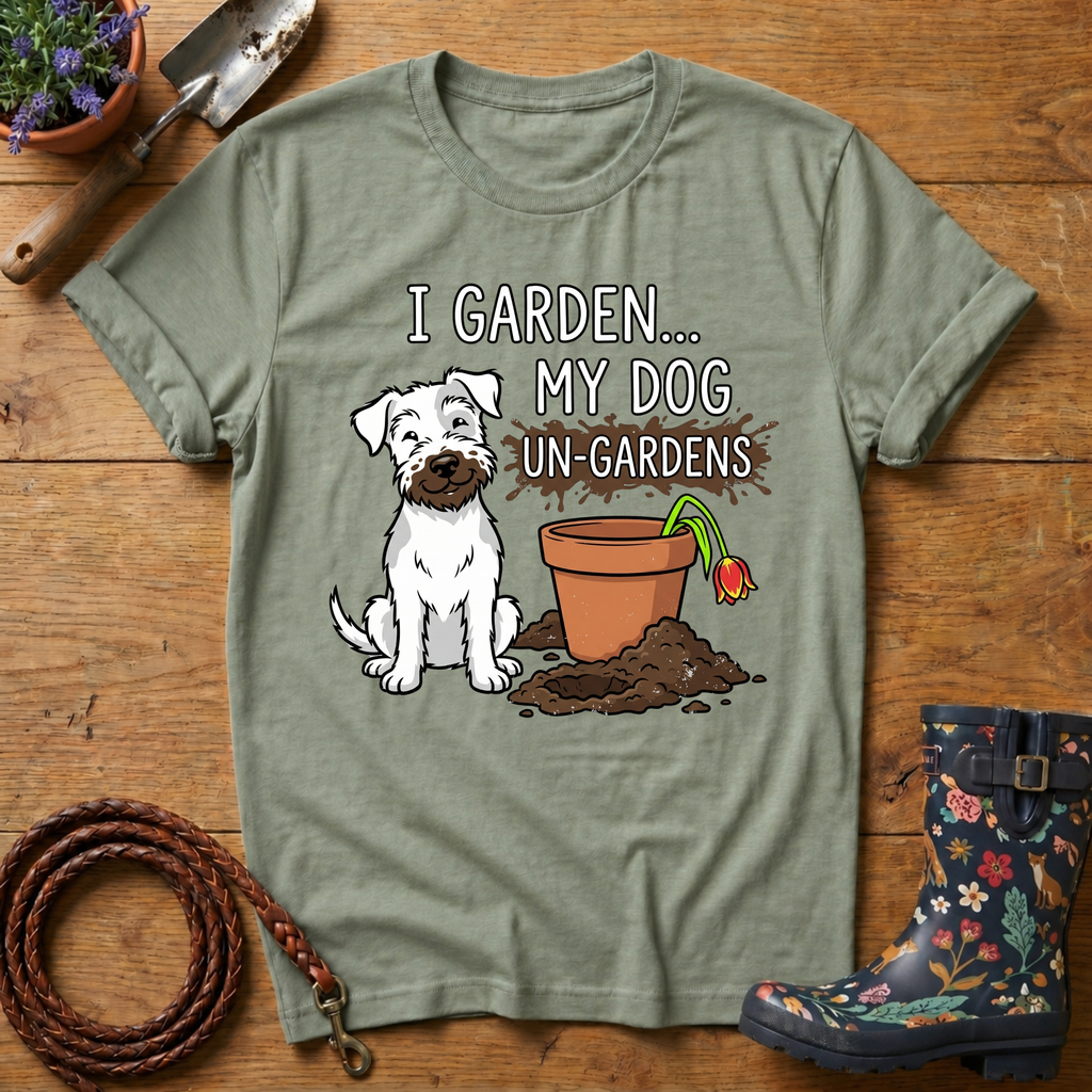 My Dog Un-Gardens T-shirt