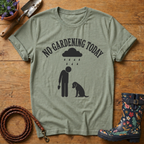 No Gardening Today T-shirt
