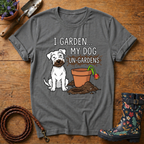 My Dog Un-Gardens T-shirt
