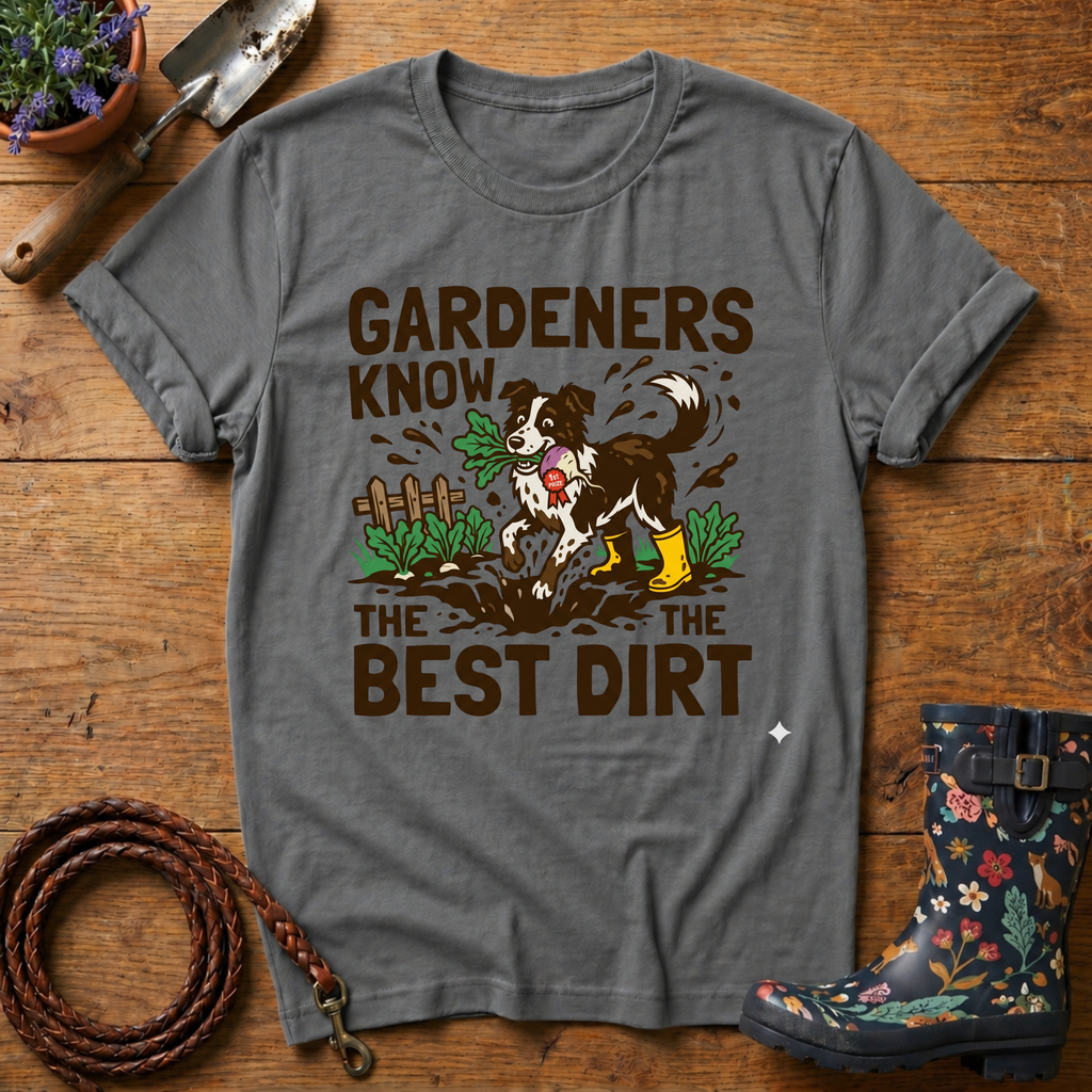 Gardeners Know The Best Dirt T-shirt