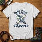We Dig The Garden Together T-shirt