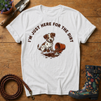I'm Just Here For The Dirt T-shirt