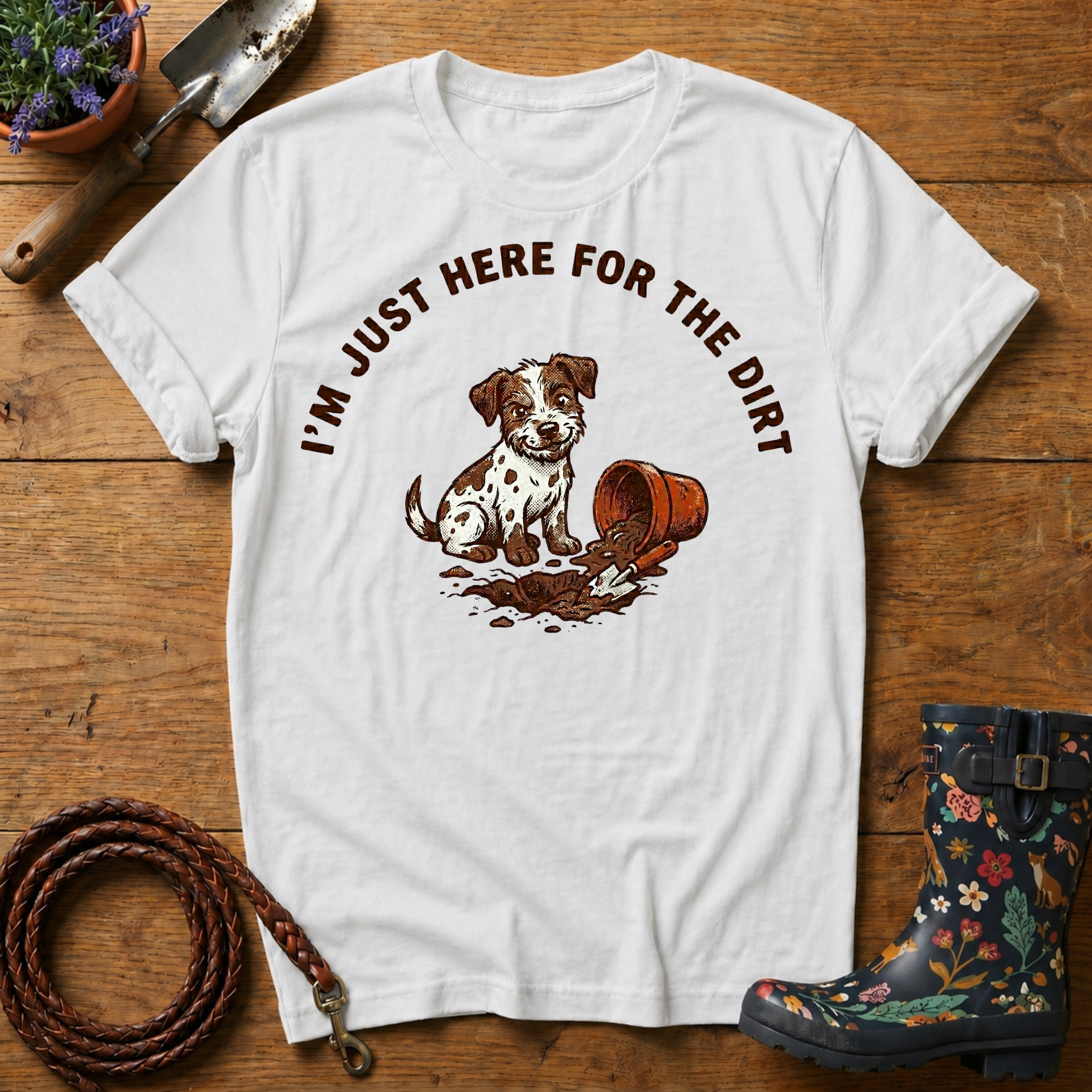 I'm Just Here For The Dirt T-shirt
