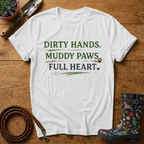 Dirty Hands, Muddy Paws, Full Heart T-shirt