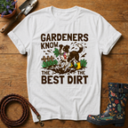 Gardeners Know The Best Dirt T-shirt